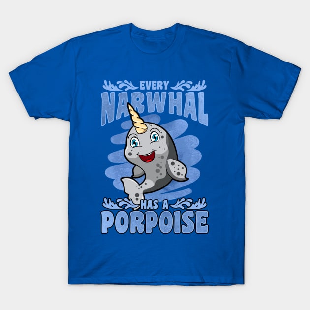 Every Narwhal Has A Porpoise T-Shirt by E